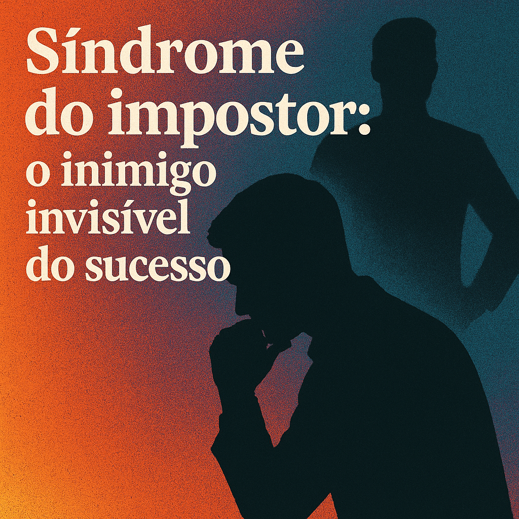 Síndrome do impostor: o inimigo invisível do sucesso